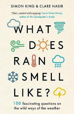 What Does Rain Smell Like?: Discover the fascinating answers to the most curious weather questions from two expert meteorologists - Simon King,Clare Nasir - cover