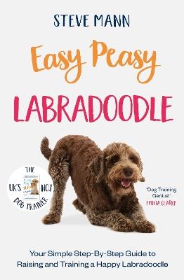 Easy Peasy Labradoodle: Your simple step-by-step guide to raising and training a happy Labradoodle - Steve Mann - cover