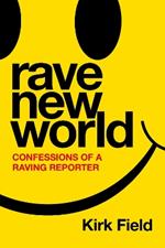 Rave New World: Confessions of a Raving Reporter