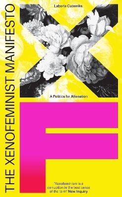 The Xenofeminist Manifesto: A Politics for Alienation - Laboria Cuboniks - cover