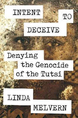 Intent to Deceive: Denying the Genocide of the Tutsi - Linda Melvern - cover