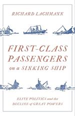 First-Class Passengers on a Sinking Ship: Elite Politics and the Decline of Great Powers