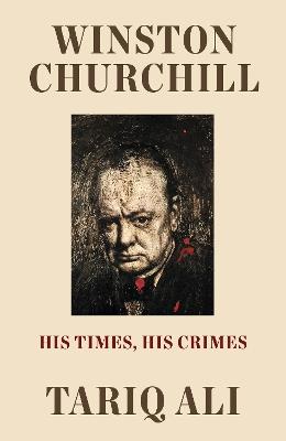 Winston Churchill: His Times, His Crimes - Tariq Ali - cover