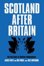 Scotland After Britain: The Two Souls of Scottish Independence