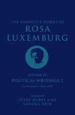 The Complete Works of Rosa Luxemburg Volume IV: Political Writings 2, 