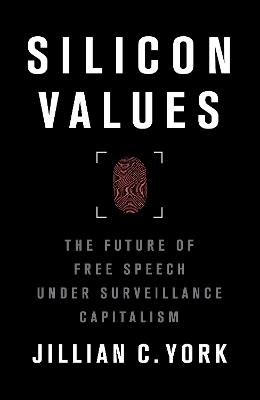 Silicon Values: The Future of Free Speech Under Surveillance Capitalism - Jillian C. York - cover