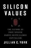 Silicon Values: The Future of Free Speech Under Surveillance Capitalism