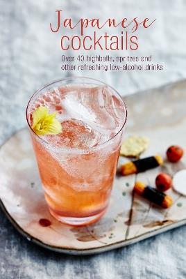 Japanese Cocktails: Over 40 Highballs, Spritzes and Other Refreshing Low-Alcohol Drinks - Leigh Clarke - cover