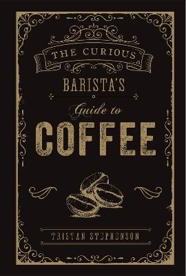 The Curious Barista’s Guide to Coffee - Tristan Stephenson - cover