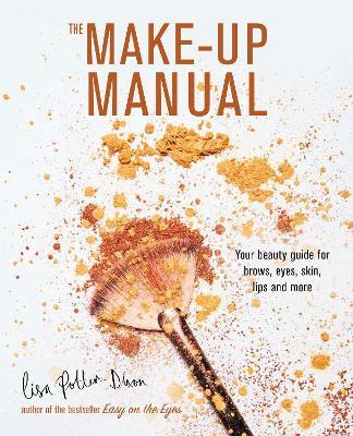 The Make-up Manual: Your Beauty Guide for Brows, Eyes, Skin, Lips and More - Lisa Potter-Dixon - cover