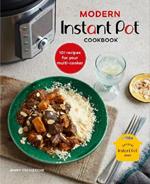 Modern Instant Pot (R) Cookbook: 101 Recipes for Your Multi-Cooker