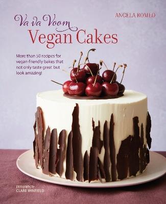 Va va Voom Vegan Cakes: More Than 50 Recipes for Vegan-Friendly Bakes That Not Only Taste Great but Look Amazing! - Angela Romeo - cover
