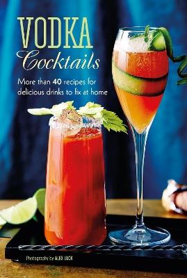 Vodka Cocktails: More Than 40 Recipes for Delicious Drinks to Fix at Home - Ryland Peters & Small - cover