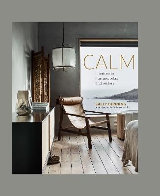 Calm: Interiors to Nurture, Relax and Restore - Sally Denning - cover