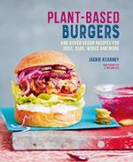 Plant-based Burgers: And Other Vegan Recipes for Dogs, Subs, Wings and More