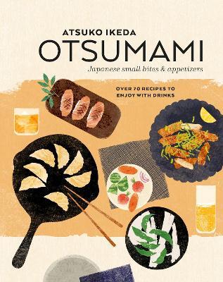 Otsumami: Japanese small bites & appetizers: Over 70 Recipes to Enjoy with Drinks - Atsuko Ikeda - cover