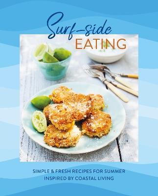Surf-side Eating: Simple & Fresh Recipes for Summer Inspired by Coastal Living - Ryland Peters & Small - cover