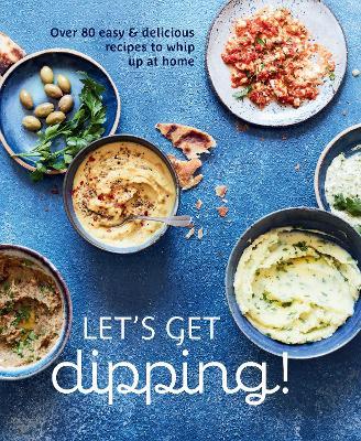 Let's Get dipping!: Over 80 Easy & Delicious Recipes to Whip Up at Home - Ryland Peters & Small - cover