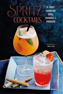 Spritz Cocktails: 35 Thirst-Quenching Sodas, Highballs & Sparklers - Ryland Peters & Small - cover