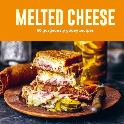 Melted Cheese: 60 Gorgeously Gooey Recipes - Ryland Peters & Small - cover