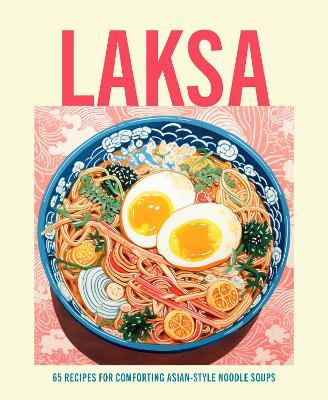 Laksa: 65 Recipes for Comforting Asian-Style Noodle Soups - Ryland Peters & Small - cover