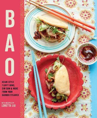 Bao: Asian-Style Fluffy Buns, Dim Sum & More from Your Bamboo Steamer - Loretta Liu - cover