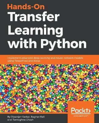 Hands-On Transfer Learning with Python: Implement advanced deep learning and neural network models using TensorFlow and Keras - Dipanjan Sarkar,Raghav Bali,Tamoghna Ghosh - cover