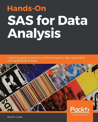 Hands-On SAS for Data Analysis: A practical guide to performing effective queries, data visualization, and reporting techniques - Harish Gulati - cover