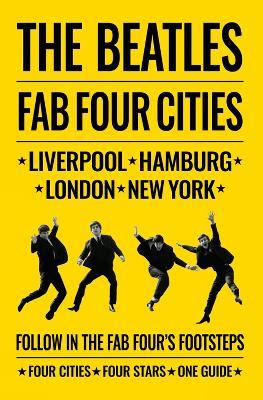 The Beatles: Fab Four Cities: Liverpool - Hamburg - London - New York - Richard Porter,David Bedford,Susan Ryan - cover