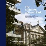 The Buildings of Green Park: A tour of certain buildings, monuments and other structures in Mayfair and St. James’s