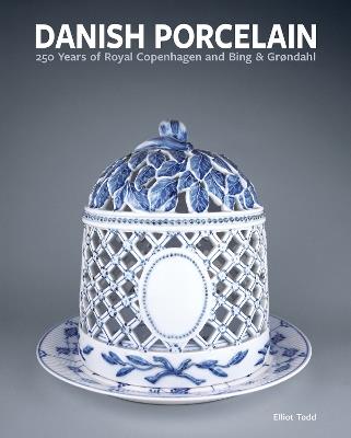 Danish Porcelain: 250 Years of Royal Copenhagen and Bing & Grøndahl. Volume 1: A Legacy in Porcelain, Stoneware and Faience. Volume 2: A Collection of Works - Elliot Todd - cover