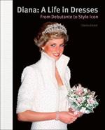Diana: A Life in Dresses: From Debutante to Style Icon