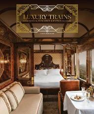 Luxury Trains: Splendour, Elegance & Extravagance