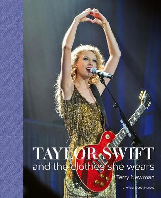 Taylor Swift: And the Clothes She Wears - Terry Newman - cover