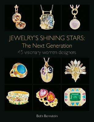 Jewelry's Shining Stars: The Next Generation: 45 Visionary Women Designers - Beth Bernstein - cover