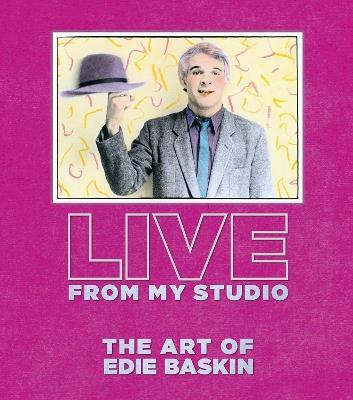 Live From My Studio: The Art of Edie Baskin - Edie Baskin - cover