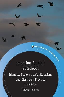 Learning English at School: Identity, Socio-material Relations and Classroom Practice - Kelleen Toohey - cover