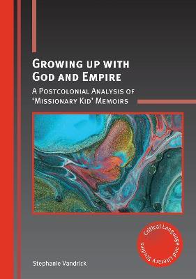 Growing up with God and Empire: A Postcolonial Analysis of 'Missionary Kid' Memoirs - Stephanie Vandrick - cover