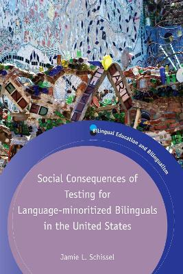Social Consequences of Testing for Language-minoritized Bilinguals in the United States - Jamie L. Schissel - cover