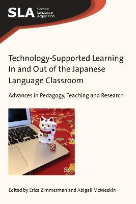 Technology-Supported Learning In and Out of the Japanese Language Classroom: Advances in Pedagogy, Teaching and Research - cover