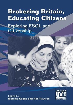 Brokering Britain, Educating Citizens: Exploring ESOL and Citizenship - cover