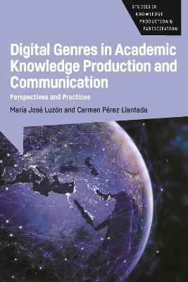 Digital Genres in Academic Knowledge Production and Communication: Perspectives and Practices - María José Luzón,Carmen Pérez-Llantada - cover
