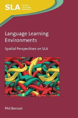Language Learning Environments: Spatial Perspectives on SLA - Phil Benson - cover