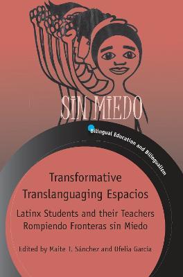 Transformative Translanguaging Espacios: Latinx Students and their Teachers Rompiendo Fronteras sin Miedo - cover