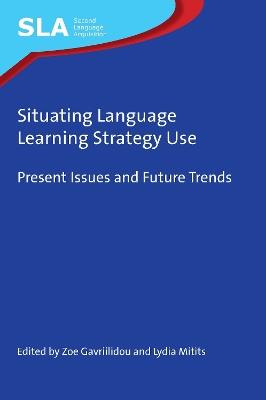 Situating Language Learning Strategy Use: Present Issues and Future Trends - cover