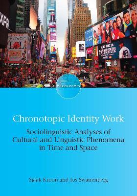 Chronotopic Identity Work: Sociolinguistic Analyses of Cultural and Linguistic Phenomena in Time and Space - cover