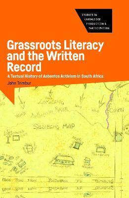 Grassroots Literacy and the Written Record: A Textual History of Asbestos Activism in South Africa - John Trimbur - cover