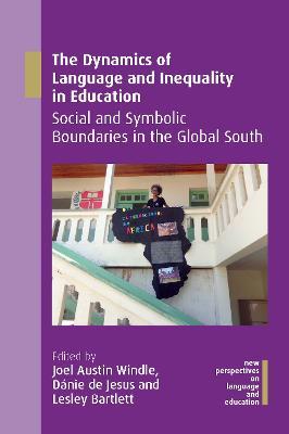 The Dynamics of Language and Inequality in Education: Social and Symbolic Boundaries in the Global South - cover