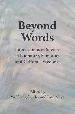 Beyond Words: Intersections of Silence in Literature, Semiotics and Cultural Discourse - cover