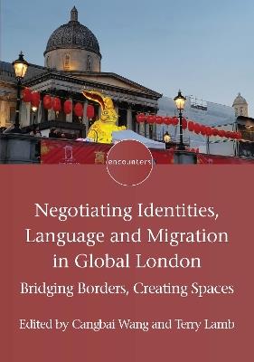 Negotiating Identities, Language and Migration in Global London: Bridging Borders, Creating Spaces - cover